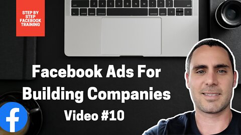 Facebook Ads For Building Companies | Video #10 | FACEBOOK ADS TRAINING