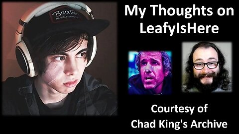 My Thoughts on LeafyIsHere (Courtesy of Chad King's Archive)