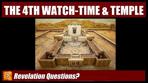 The Fourth Watch-Time....The Fourth Temple