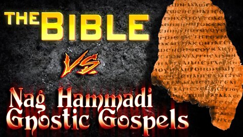 The Bible vs. Nag Hammadi Gnostic Gospels