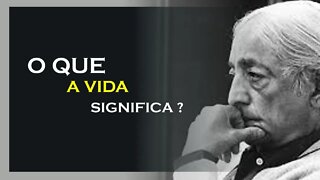 QUAL O SIGNIFICADO DA VIDA, JIDDU KRISHNAMURTI, MOTIVAÇÃO MESTRE