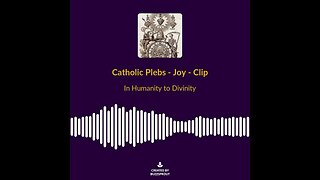CatholicPlebs Podcast Clip - Joy