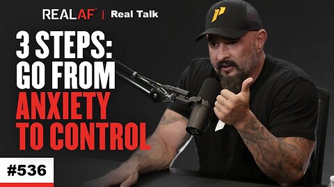 How to Deal with Anxiety: 3 Simple Steps To Take Control Of Your Life - Ep 536 Real Talk