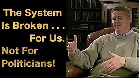 The System Is Broken ... For Us. NOT For Politicians!