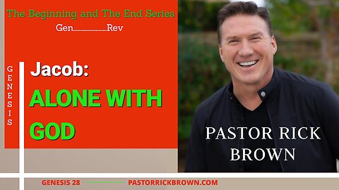 Jacob: Alone with God • Genesis 28• Pastor Rick Brown