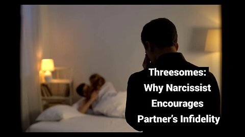 Threesomes: Why Narcissist Encourages Partner’s Infidelity