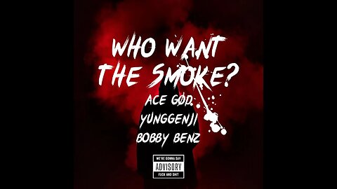 Ace Gød - WHO WANT THE SMOKE?! (feat @yxngfrxnzy & Bobby Benz)