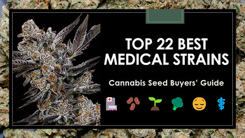 22 Best Medical Marijuana Strains: Seed Buyers' Guide