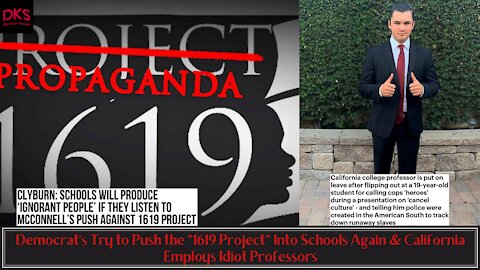 Democrat's Try to Push the "1619 Project" Into Schools Again & California Employs Idiot Professors