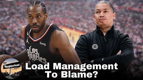 Is Load Management To Blame For Kawhi‘s Lack Of Availability? | The Neighborhood Podcast