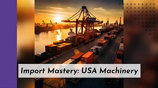 Navigating Customs: Importing Industrial Machinery into the United States