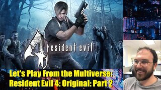 Let's Play From the Multiverse: Resident Evil 4: Original: Part 2