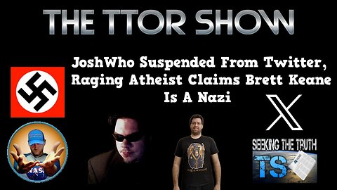 The TTOR Show S4E7: JoshWho Suspended From Twitter, Raging Atheist Claims Brett Keane Is A Nazi