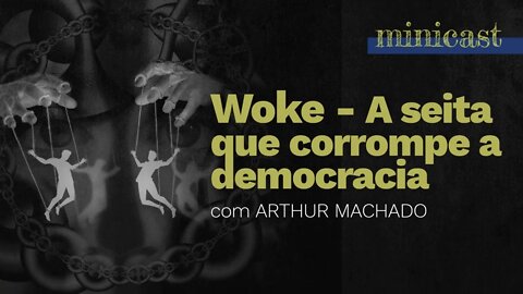 Woke - A seita que corrompe a democracia | Minicast 5º Elemento (Com Arthur Machado)