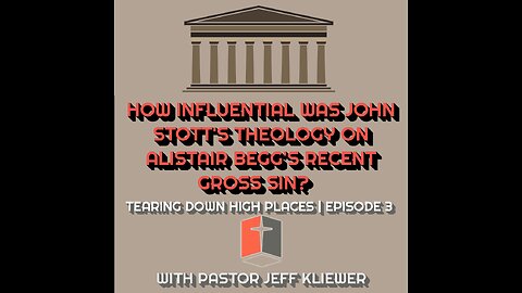 How influential was John Stott's theology on Alistair Begg's recent gross sin? | EP 3