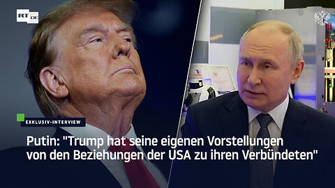 Putin: "Trump hat seine eigenen Vorstellungen von den Beziehungen der USA zu ihren Verbündeten"