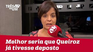 Vera Magalhães: Melhor para todos seria que Queiroz já tivesse deposto