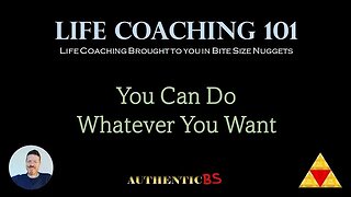 Life Coaching 101 - You Can Do Whatever You Want