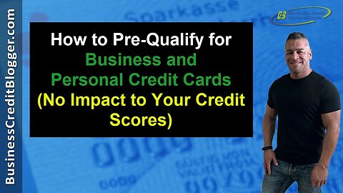 How to Prequalify for Business Credit Cards and Personal Credit Cards - Business Credit 2020