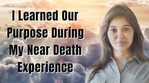 I Learned Our Purpose During My NDE & It Has Remained a Touchstone for My Entire Life | Near Death