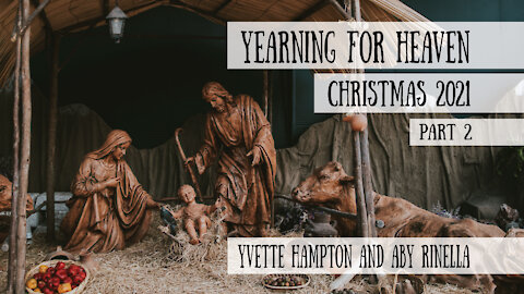Yearning for Heaven, Part 2 - Yvette Hampton and Aby Rinella - Christmas 2021