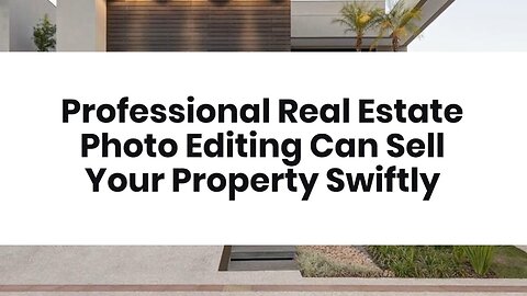 Professional Real Estate Photo Editing Can Sell Your Property Swiftly