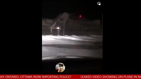 Ottawa Convoy - Leaked Video - UN Airplane in North Bay Ontario - Importing Police?