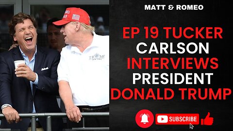 EP 19 Tucker Carlson Interviews President Donald Trump