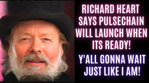 Richard Heart Says Pulsechain Will Launch When Its Ready! Y'all Gonna Wait Just Like I Am!