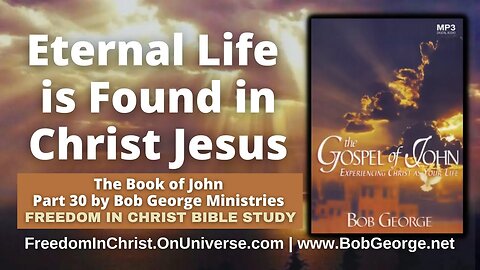 Eternal Life is Found in Christ Jesus by BobGeorge.net | Freedom In Christ Bible Study