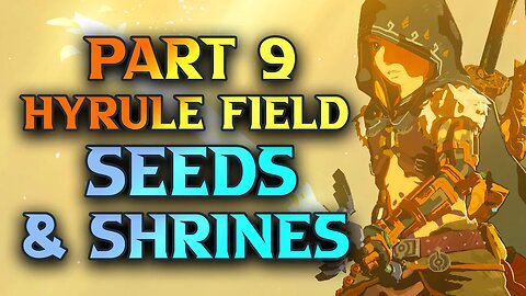 Zelda Tears Of The Kingdom Hyrule Field Shrines and Seeds Walkthrough Part 9