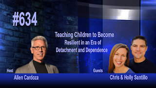 Ep. 634 - Resilience Parenting: In an Era of Detachment and Dependence | Chris and Holly Santillo