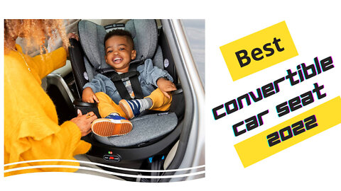 Best Convertible Car Seat For Kids.