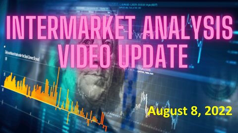 InterMarket Analysis Video Update for Aug 8 2022