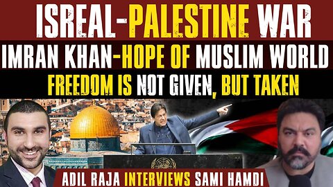 Adil Raja-Sami Hamdi Special | Israel-Palestine War | The Muslim World Wants Imran Khan