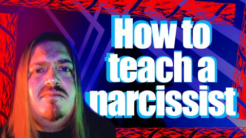 how to deal with a narcissist . how to teach a narcissist enlightenment