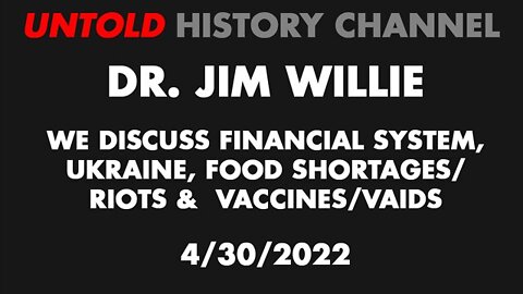 DR. JIM WILLIE INTERVIEW 4/30/2022 - Global financial reset, VAIDS/vaccines, Russia & Ukraine...