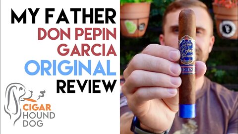 My Father Don Pepin Garcia Original Cigar Review