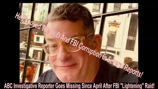 Investigative Reporter For ABC News Gone Missing Since April After FBI "Lightening" Raid!