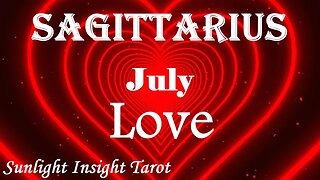 Sagittarius *Your Soul Connection Runs Deep Through Many Lifetimes, What You Need To Know* July Love