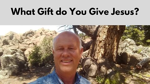 Waht Gift do You Give Jesus?