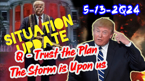 Situation Update 5/13/24 ~ Trump Return - Q Post - White Hats Intel ~ Derek Johnson Decode. SG Anon