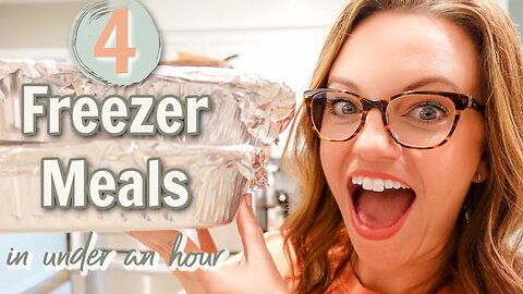 4 EASY FREEZER MEALS TO MAKE IN LESS THAN AN HOUR!