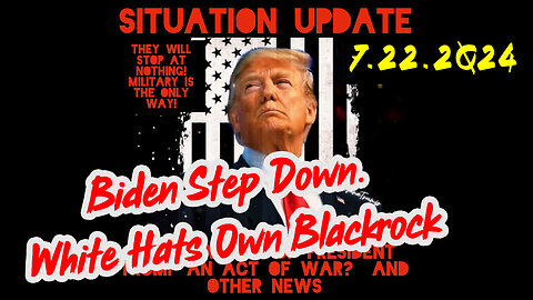 Situation Update 7-22-2Q24 ~ Q Drop + Trump u.s Military - White Hats Intel ~ SG Anon Intel