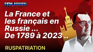 La France et les français en Russie, de 1789 à 2023 ..