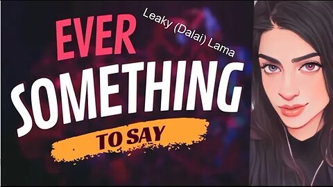 EVER SOMETHING TO SAY: Leaky (Dalai) Lama