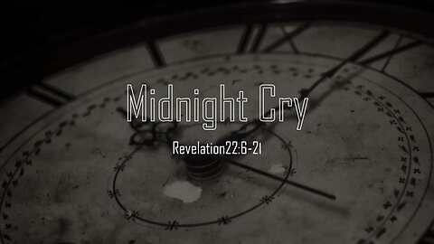 Midnight Cry - Revelation 22:6-21