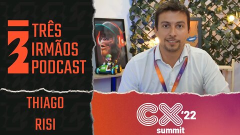 Thiago Risi - Gerente de Experiência Digital - Podcast 3 Irmãos Na Cx Summit 2022