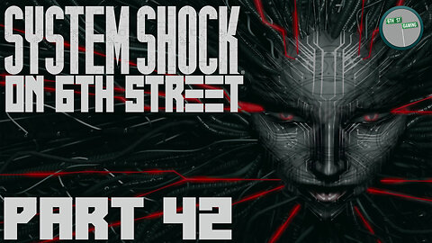 System Shock Remake on 6th Street Part 42