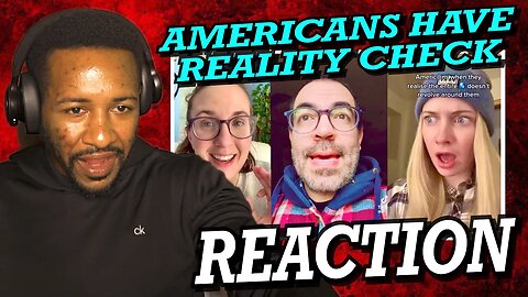 AMERICAN REACTS TO AMERICANS WHEN THEY REALIZE THE ENTIRE WORLD DOESNT REVOLVE AROUND THEM!